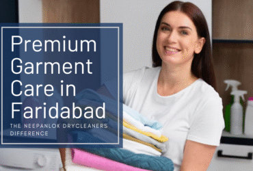 Premium Garment Care in Faridabad – The Neepanlok Drycleaners Difference